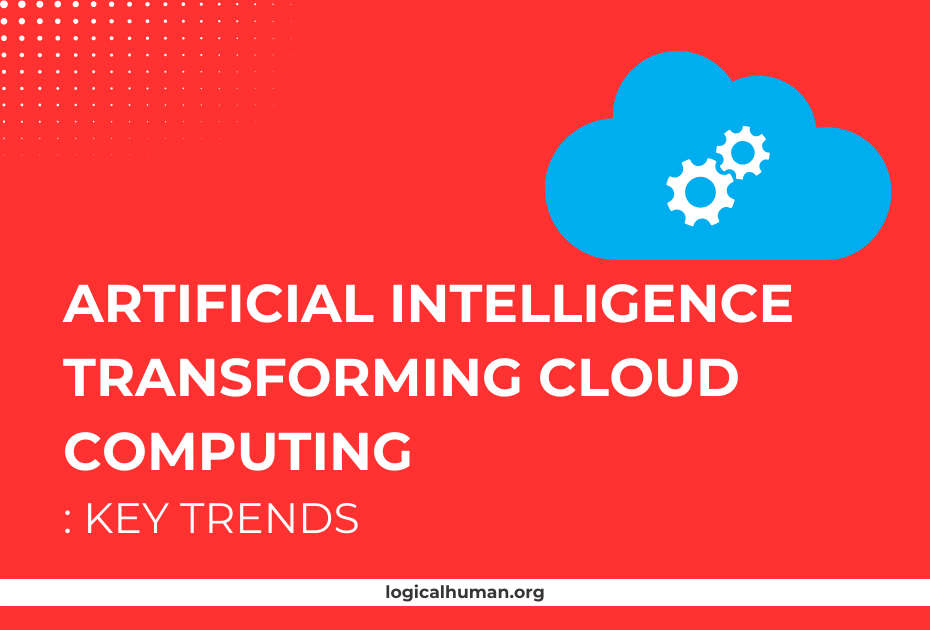 Artificial Intelligence Transforming Cloud Computing Key Trends Artificial Intelligence Transforming Cloud Computing Key Trends