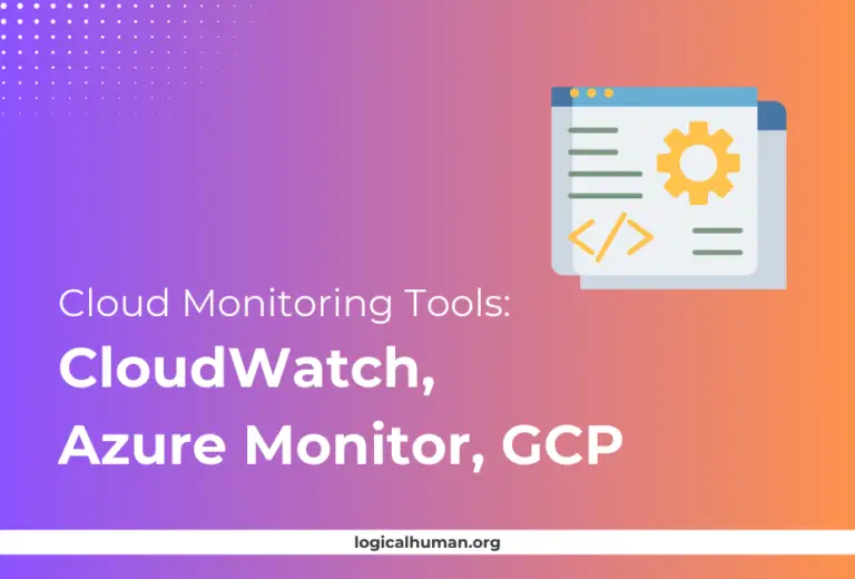 Cloud Monitoring Tools: CloudWatch, Azure Monitor, GCP